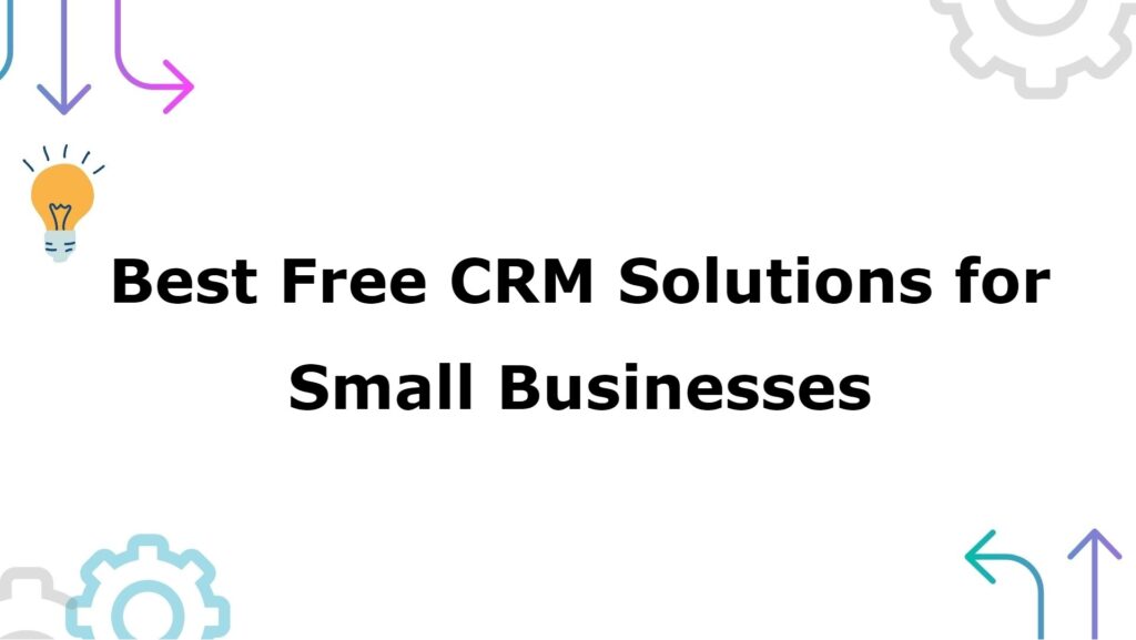 Best Free CRM Solutions for Small Businesses