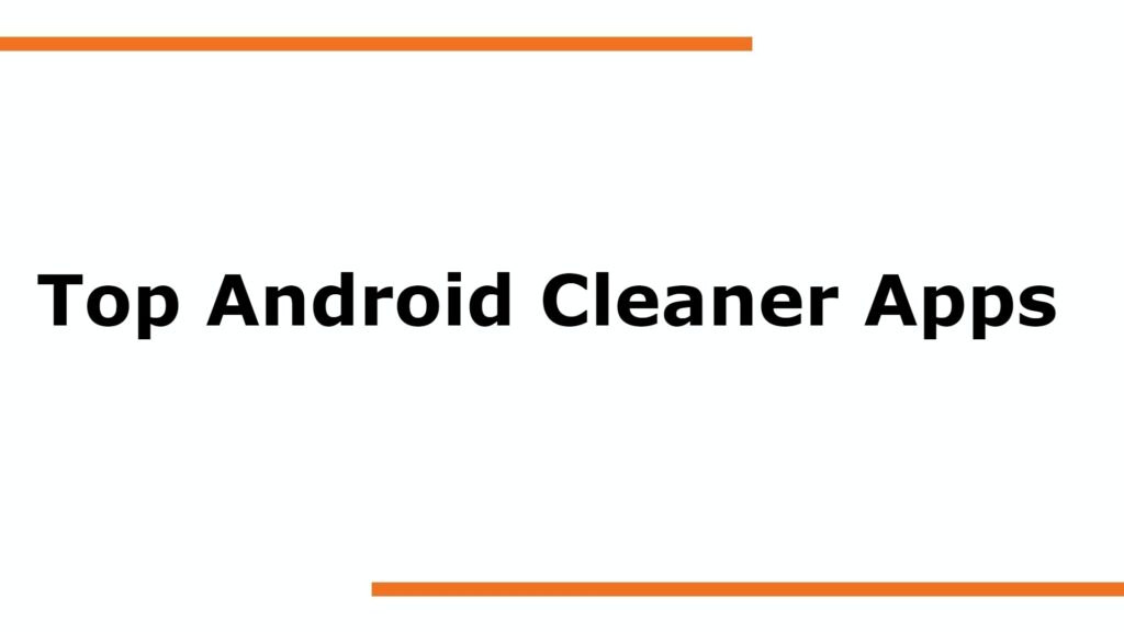 Top Android Cleaner Apps without Annoying Ads