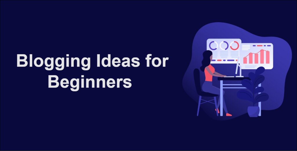 Blogging Ideas for Beginners to Start