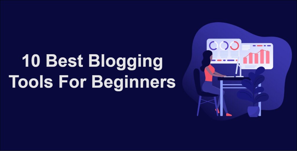 10 Best Blogging Tools For Beginners