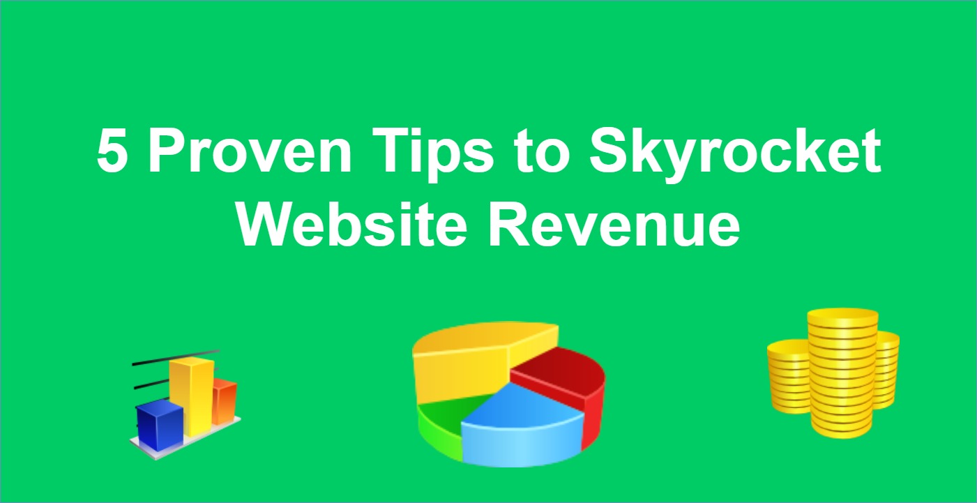 5 Proven Tips to Skyrocket Website Revenue