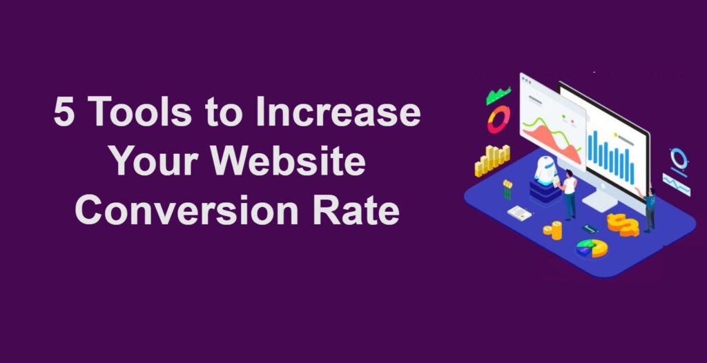 5 Tools to Increase Your Website Conversion Rate
