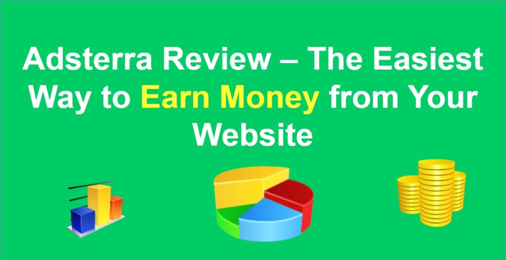 Adsterra Review – The Easiest Way to Earn Money from Your Website