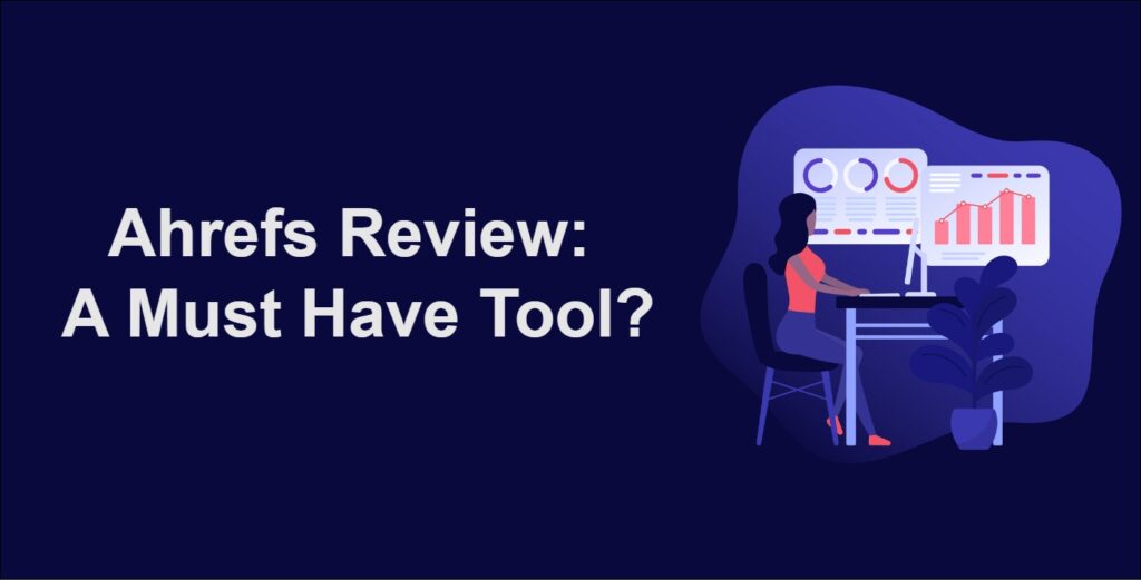 Ahrefs Review A Must Have Tool For Bloggers