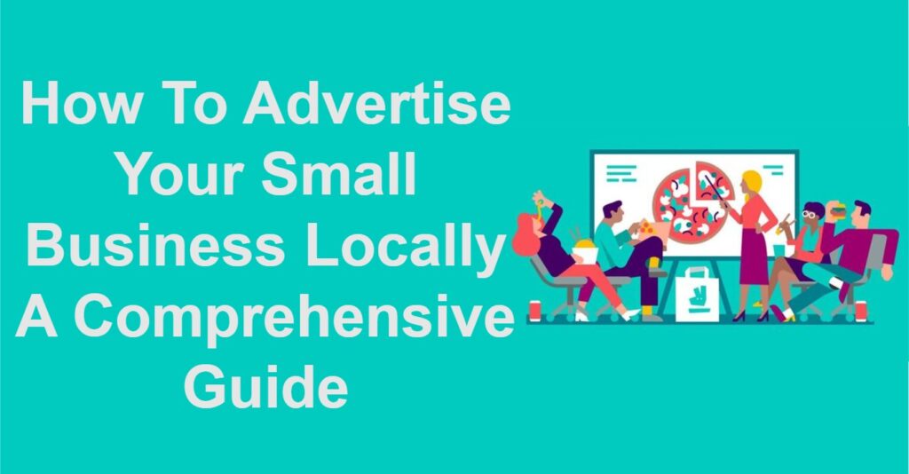 How To Advertise Your Small Business Locally A Comprehensive Guide
