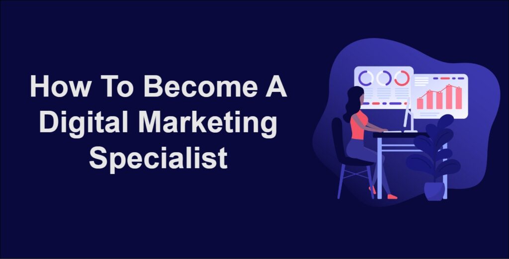 How To Become A Digital Marketing Specialist