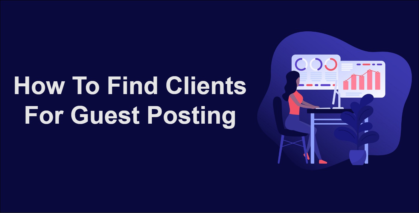 How To Find Clients For Guest Posting