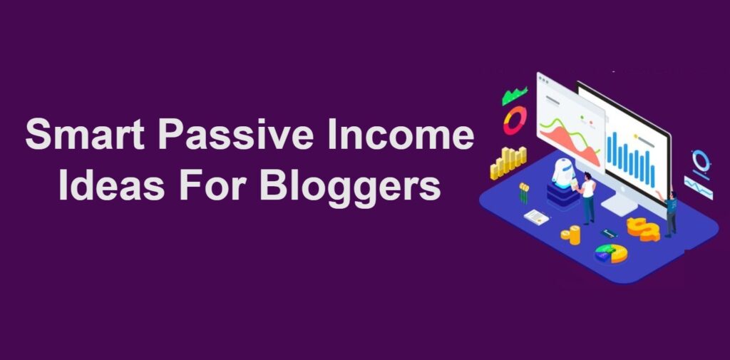 Smart Passive Income Ideas For Bloggers