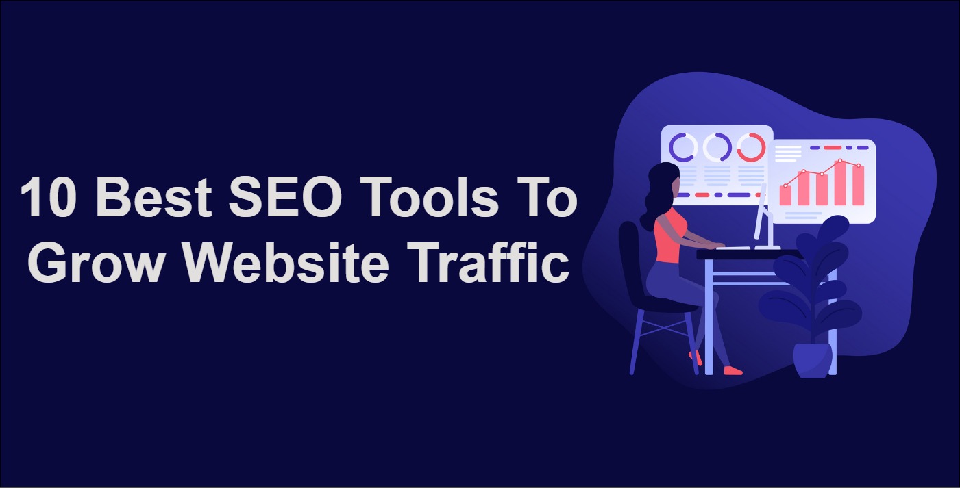 10 Best SEO Tools To Grow Website Traffic
